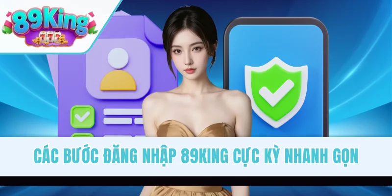 Các bước đăng nhập 89KING cực kỳ nhanh gọn