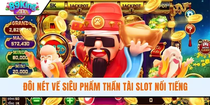 Đôi nét về siêu phẩm Thần Tài slot nổi tiếng