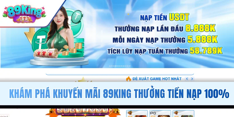 Khám phá khuyến mãi 89KING thưởng tiền nạp 100%