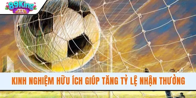 Kinh nghiệm hữu ích giúp tăng tỷ lệ nhận thưởng