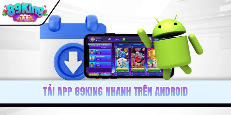 Tải app 89KING nhanh trên Android